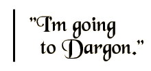 I'm going to Dargon.