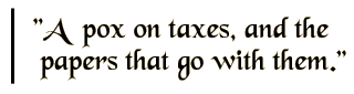 A pox on taxes, and the papers that go with them.