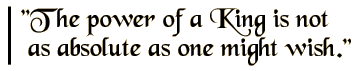 The power of a King is not as absolute as one might wish.