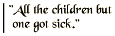 All the children but one got sick.