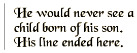 He would never see a child born of his son. His line ended here.