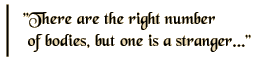 There are the right number of bodies, but one is a stranger...