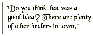 Do you think that was a good idea? There are plenty of other healers in town.